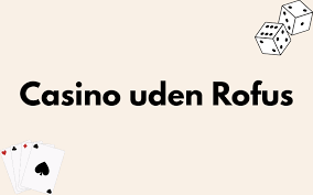 EU Casino Uden ROFUS - Spil Uden Begrænsninger EU Casino Uden ROFUS - Spil Uden Begrænsninger